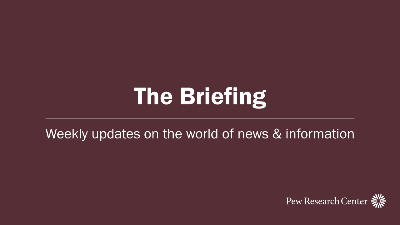 The Briefing | Pew Research Center